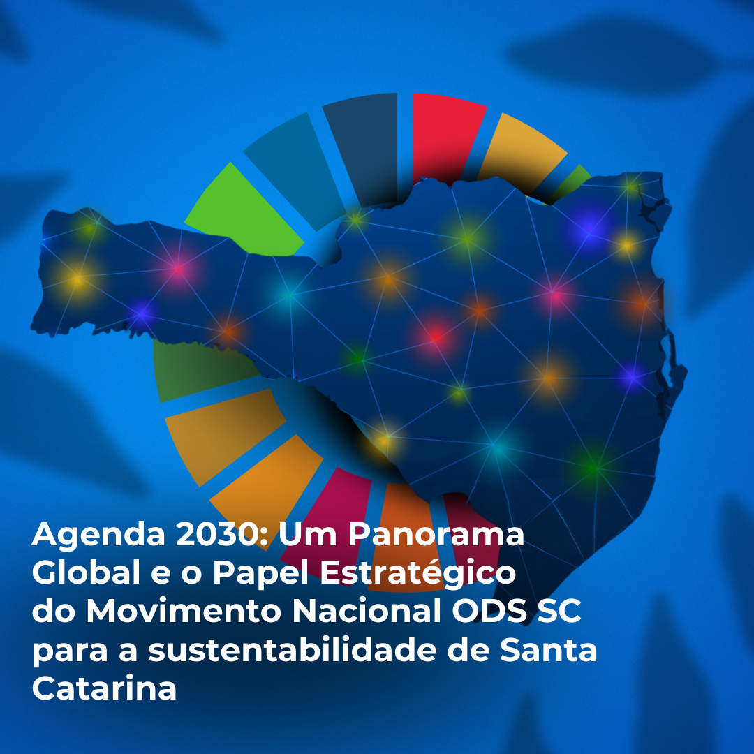  Agenda 2030: um panorama global e o papel estratégico do Movimento Nacional ODS SC para a sustentabilidade de SC